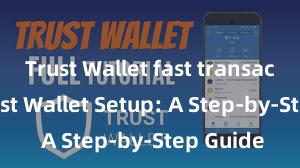 Trust Wallet fast transactions Trust Wallet Setup: A Step-by-Step Guide