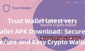 Trust Wallet latest version Trust Wallet APK Download: Secure and Easy Crypto Wallet Access