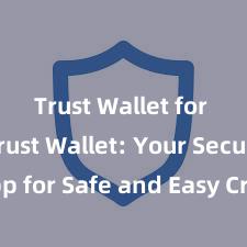 Trust Wallet for DeFi Trust Wallet: Your Secure App for Safe and Easy Crypto Management