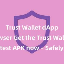 Trust Wallet dApps browser Get the Trust Wallet latest APK now – Safely store and manage your cryptocurrencies with ease