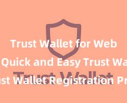 Trust Wallet for Web3 dApps Quick and Easy Trust Wallet Registration Process