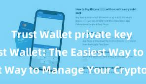 Trust Wallet private key control Trust Wallet: The Easiest Way to Manage Your Crypto Assets