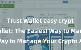 Trust Wallet easy crypto Trust Wallet: The Easiest Way to Manage Your Crypto Assets