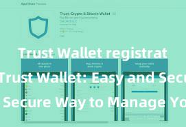 Trust Wallet registration-free Trust Wallet: Easy and Secure Way to Manage Your Crypto