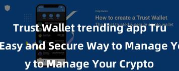 Trust Wallet trending app Trust Wallet: Easy and Secure Way to Manage Your Crypto