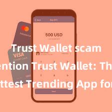 Trust Wallet scam prevention Trust Wallet: The Hottest Trending App for Secure and Convenient Crypto Storage