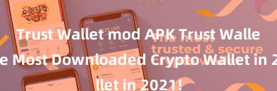 Trust Wallet mod APK Trust Wallet: The Most Downloaded Crypto Wallet in 2021!